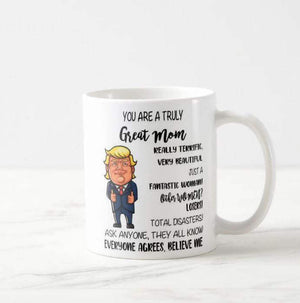 You Are a Truly Great Mom, Funny Donald Trump Mug President Great America, Mom, Mother - RazKen Gifts Shop