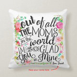 Personalized Out of All The Moms in The World, Glad You're Mine Cushion Pillow - RazKen Gifts Shop