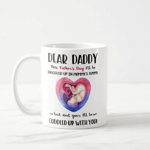 Dear Daddy This Father's Day I'll be Snuggled up, Gift for Dad, First Father's Day Gift Mug - RazKen Gifts Shop