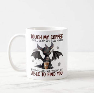 Dragon Touch My Coffee I Will Slap You So Hard Even Google Won’t Be Able To Find You Mug - RazKen Gifts Shop