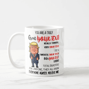 Funny Trump, Your Are Great, Best In the World Personalized Gift Your Own Text Mug - RazKen Gifts Shop