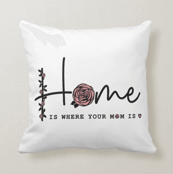 Home is Where Your Mom is, Mothers day, Family, Mom Life, Mother's Day Cushion Pillow - RazKen Gifts Shop