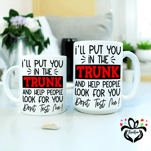 I'll Put You in The Trunk, Don't Test Me, Sarcastic Gift, Funny Quotes, Sassy Gift Coffee Mug - RazKen Gifts Shop