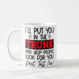 I'll Put You in The Trunk, Don't Test Me, Sarcastic Gift, Funny Quotes, Sassy Gift Coffee Mug - RazKen Gifts Shop