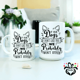 If Our Dogs Do not Like You We Probably Will Not Either, Hate Dog, Dogs Family Funny Gift Mug - RazKen Gifts Shop