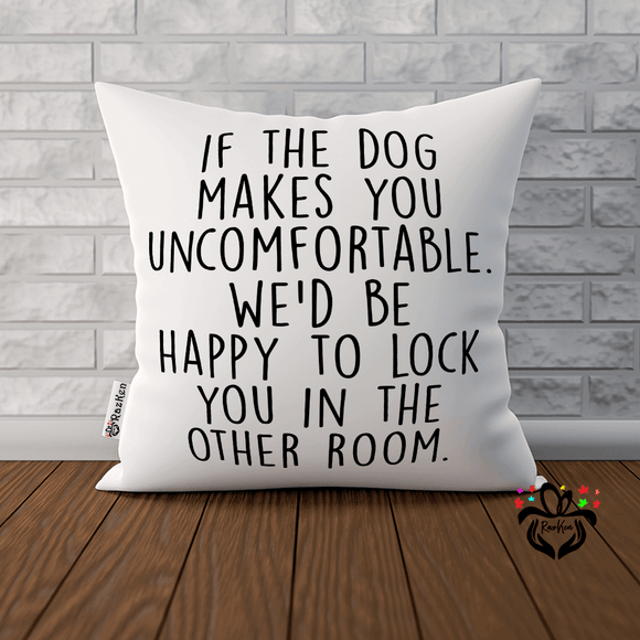 If the Dog Makes You Uncomfortable, Pet Owner, Funny Welcome Cushion Pillow - RazKen Gifts Shop