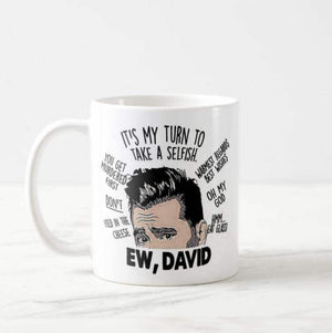 It's My Turn to Take A Selfish Ew David Mug Gift Schitt's Creek Tv Show - RazKen Gifts Shop