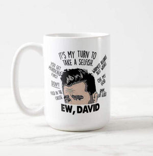 It's My Turn to Take A Selfish Ew David Mug Gift Schitt's Creek Tv Show - RazKen Gifts Shop