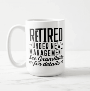 Retired Under New Management See Grandkids For Details | Funny Retirement Grandparents Mug - RazKen Gifts Shop