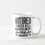 Retired Under New Management See Wife For Details | Funny Retirement Husband Mug - RazKen Gifts Shop