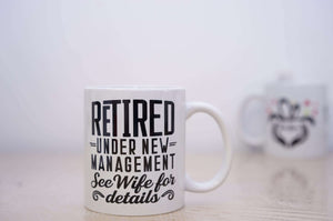 Retired Under New Management See Wife For Details | Funny Retirement Husband Mug - RazKen Gifts Shop