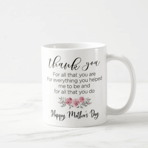 Thank You For All That You Are, Happy Mothers Day Gift Mug - RazKen Gifts Shop