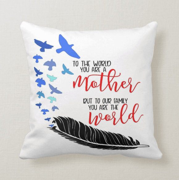 To the World You are a Mother, Mother's Day, Gift For Mom, Mommy, Cushion Pillow Gift - RazKen Gifts Shop