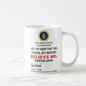 Trump Mug For Joe Biden, You Know I Was Cheated, Not Defeated, Everyone Agrees Mug - RazKen Gifts Shop