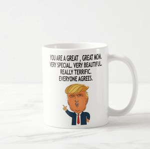 You Are a Great Mom, Funny Donald Trump Mug, New Design, Mom, Mother, Mommy, Mug - RazKen Gifts Shop