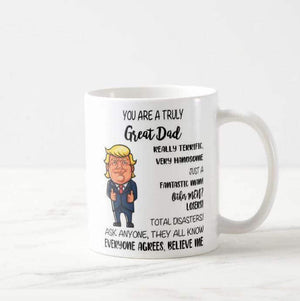 You Are a Truly Great Dad, Funny Donald Trump Mug President Great America, Dad, Father Mug - RazKen Gifts Shop