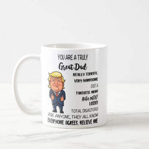 You Are a Truly Great Dad, Funny Donald Trump Mug President Great America, Dad, Father Mug - RazKen Gifts Shop