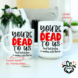 Personalized You Are Dead To Us/Me Good Luck Finding Custom Word Than Us/Me Funny Mug - RazKen Gifts Shop