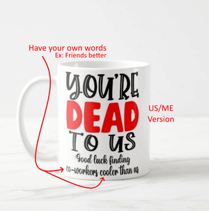 Personalized You Are Dead To Us/Me Good Luck Finding Custom Word Than Us/Me Funny Mug - RazKen Gifts Shop