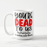 Personalized You Are Dead To Us/Me Good Luck Finding Custom Word Than Us/Me Funny Mug - RazKen Gifts Shop