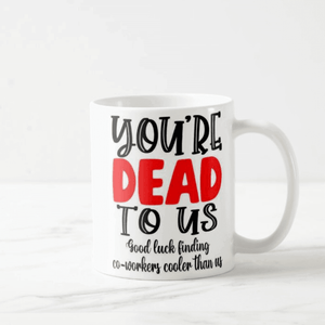 Personalized You Are Dead To Us/Me Good Luck Finding Custom Word Than Us/Me Funny Mug - RazKen Gifts Shop