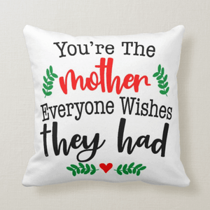 You are the mother everyone wishes they had, Gift for Mother, Mother's Day Cushion Pillow - RazKen Gifts Shop
