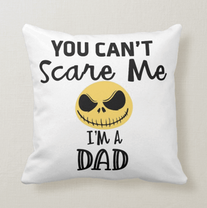 You Can't Scare Me I am a Dad Cushion Pillow - RazKen Gifts Shop